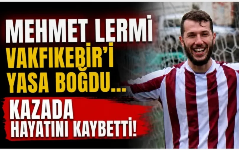 Mehmet Lermi Motor kazasında hayatını kaybetti.