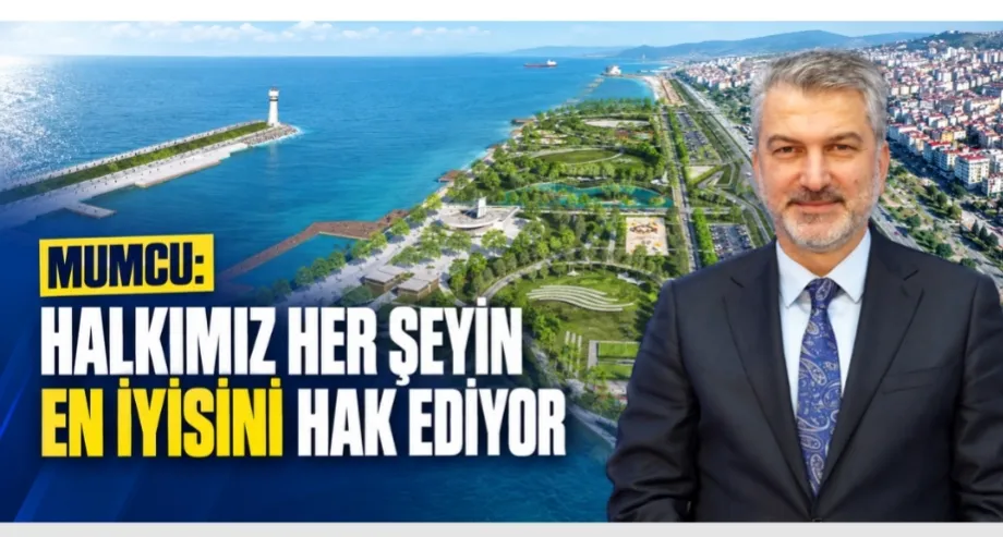Başkan Mumcu " Millet herşeyin en iyisini hak ediyor"